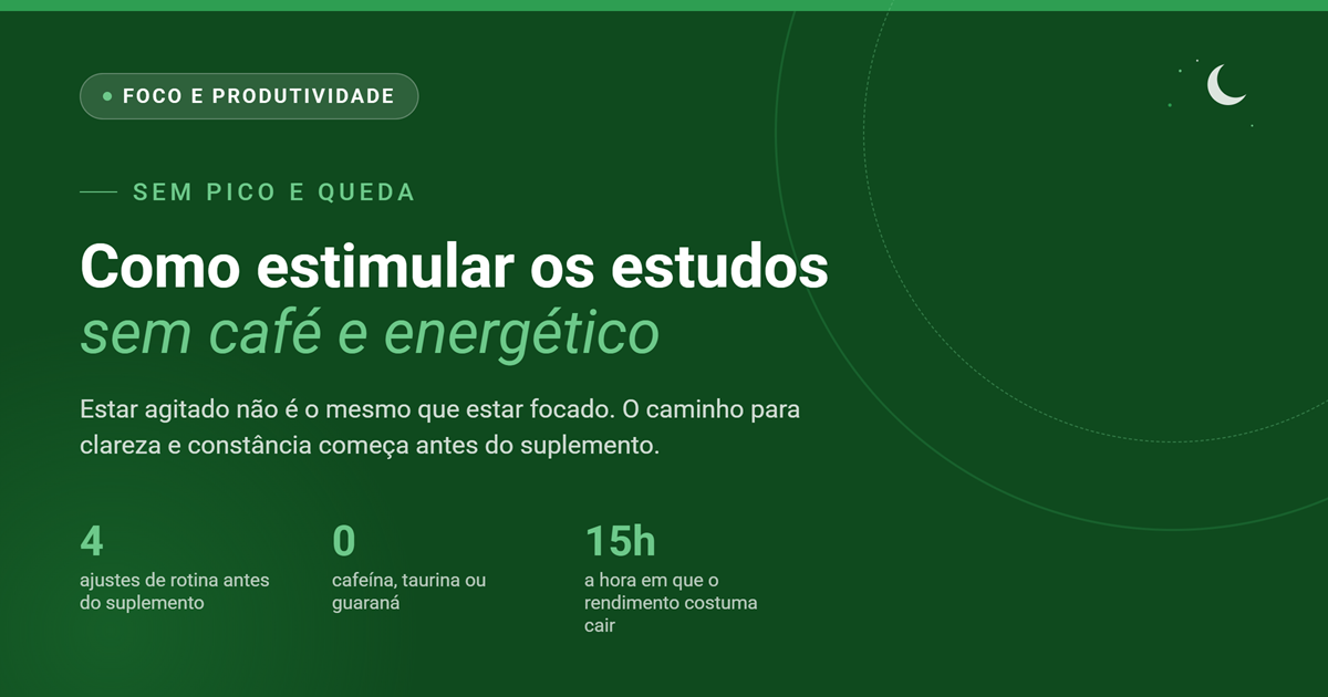 Como estimular os estudos sem café e energético: foco, clareza e constância